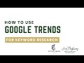 How to Use Google Trends for Keyword Research
