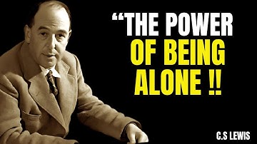 The Power of Being Alone | C.S LEWIS MOTIVATION