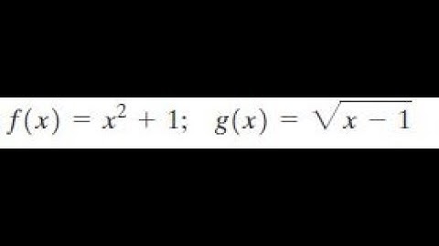 f(x) = x^2+1, g(x) = sqrt(x-1)