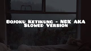 Bojoku Ketikung - NDX AKA (Slowed Version)