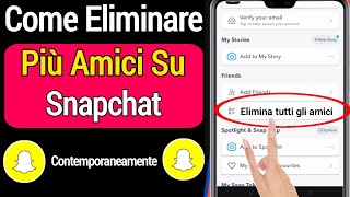 Come Eliminare Più Amici Snapchat Contemporaneamente 2022 Come Eliminare Amici Su Snapchat
