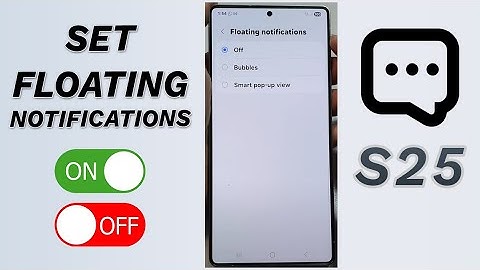 🪟 How to Set Floating Notifications to Off, Bubbles, or Smart Pop-Up View on Galaxy S25/S25+/Ultra