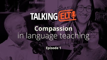 Compassion: What Does Compassion-Based Language Education Really Mean? (Talking ELT S6 E1)