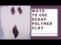 Ways To Use Scrap Polymer Clay