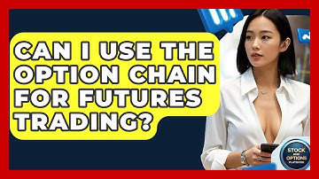 Can I Use The Option Chain For Futures Trading? - Stock and Options Playbook