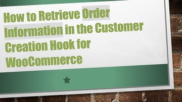 How to Retrieve Order Information in the Customer Creation Hook for WooCommerce