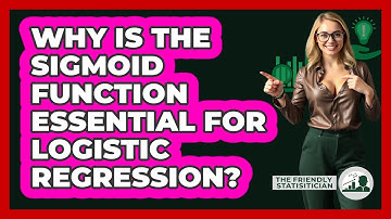 Why Is The Sigmoid Function Essential For Logistic Regression? - The Friendly Statistician