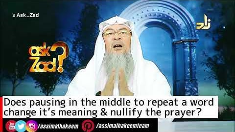 Does pausing in the middle to repeat a word  change it’s meaning & nullify the prayer? Assimalhakeem