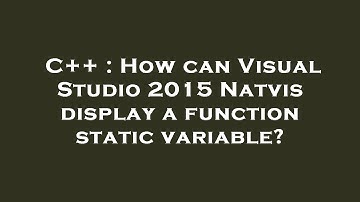 C++ : How can Visual Studio 2015 Natvis display a function static variable?