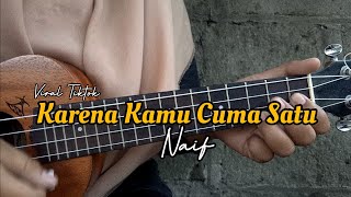NAIF-KARENA KAMU CUMA SATU||COVER UKULELE