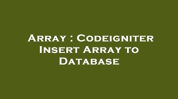 Array : Codeigniter Insert Array to Database