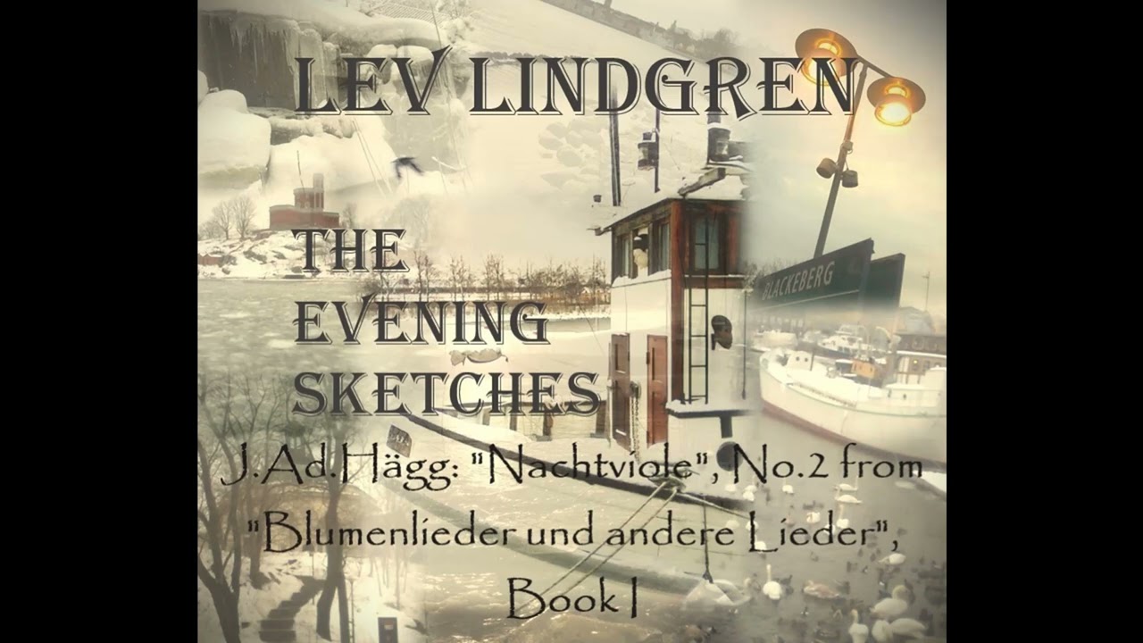 Lev Lindgren. The Evening Scetches. J.Ad.Hägg, "Nachtviole", no.2 from "Blumenlieder"