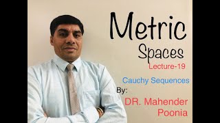 Metric Spaces ( Cauchy Sequences ) Lecture-19