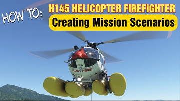 HOW TO: H145 HELICOPTER FIREFIGHTER VARIANT Creating Mission Scenarios