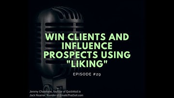 #029 - Win Clients and Influence Prospects Using "Liking"