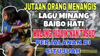 JUTAAN ORANG MENANGIS❗️LAGU MINANG BAIBO HATI MALANG HIDUIK NAN TASUO - PERJALANAN DI SITUJUAH