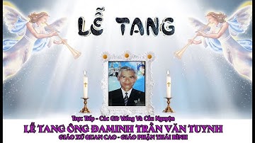 Trực Tiếp - Các giờ Viếng và Cầu Nguyện cho Linh Hồn Ông ĐaMinh : Trần Văn Tuynh