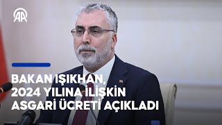 Bakan Işıkhan, 2024 Yılına Ilişkin Asgari Ücreti Açıkladı