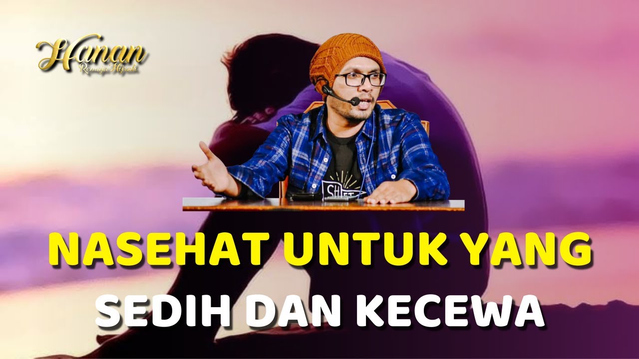 Nasehat Buat Yang Lagi Kecewa Dan Sedih Ustadz Hanan Attaki Youtube