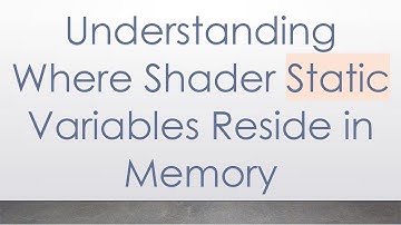 Understanding Where Shader Static Variables Reside in Memory