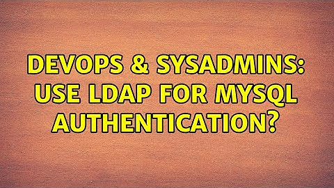 DevOps & SysAdmins: Use LDAP for MySQL authentication? (7 Solutions!!)