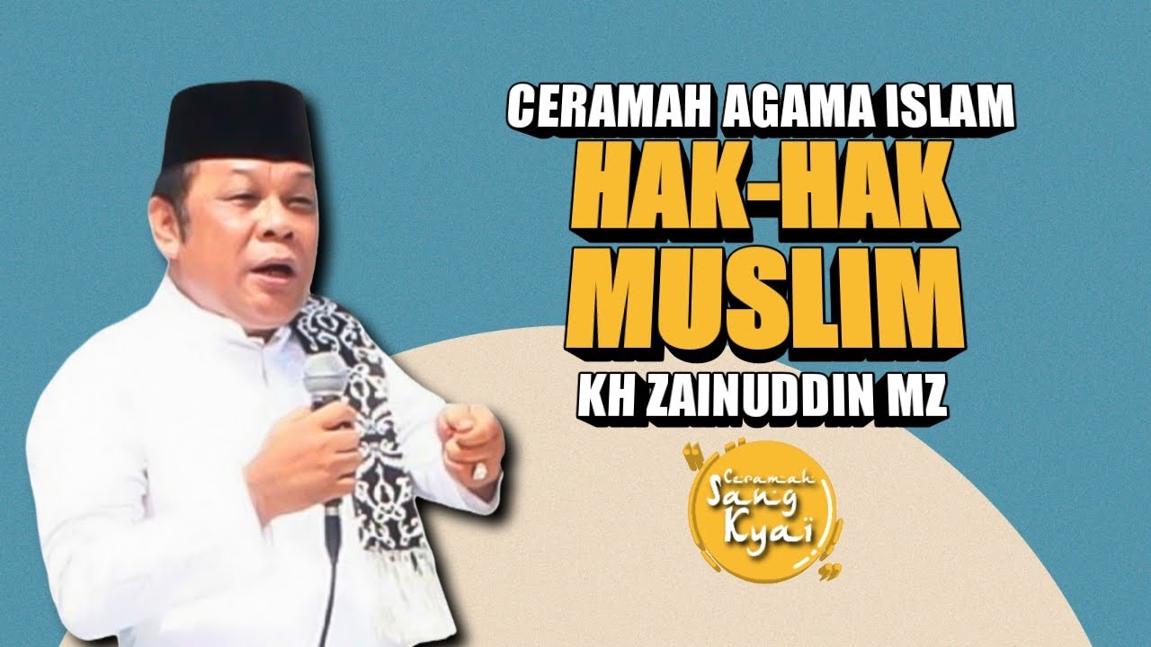 APA SAJA HAK-HAK DARI SEORANG SEORANG MUSLIM? | KH ZAINUDDIN MZ