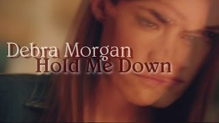 Debra Morgan - Hold Me Down