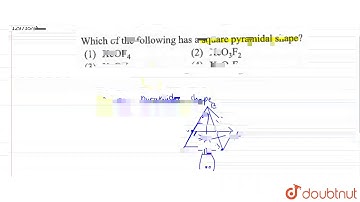 Which of the following has a square pyramidal shape?