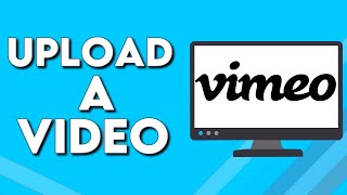 How To Upload a Video on Vimeo PC