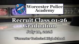 Worcester Police Academy Recruit Class 01-26 Graduation Ceremony, July 10, 2026