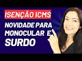 ISENÇÃO ICMS: NOVIDADE PARA MONOCULARES E SURDOS!