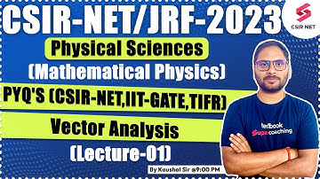 CSIR NET 2023 | Physical Science | Vector Analysis( (Lecture-01) | PYQs & Concepts | | Kaushal Sir