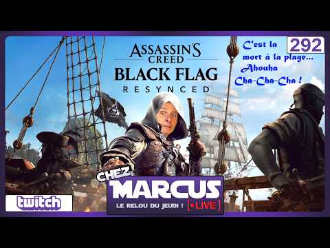 Chez Marcus Live n°292 : Assassin's Creed Black Flag Resynced