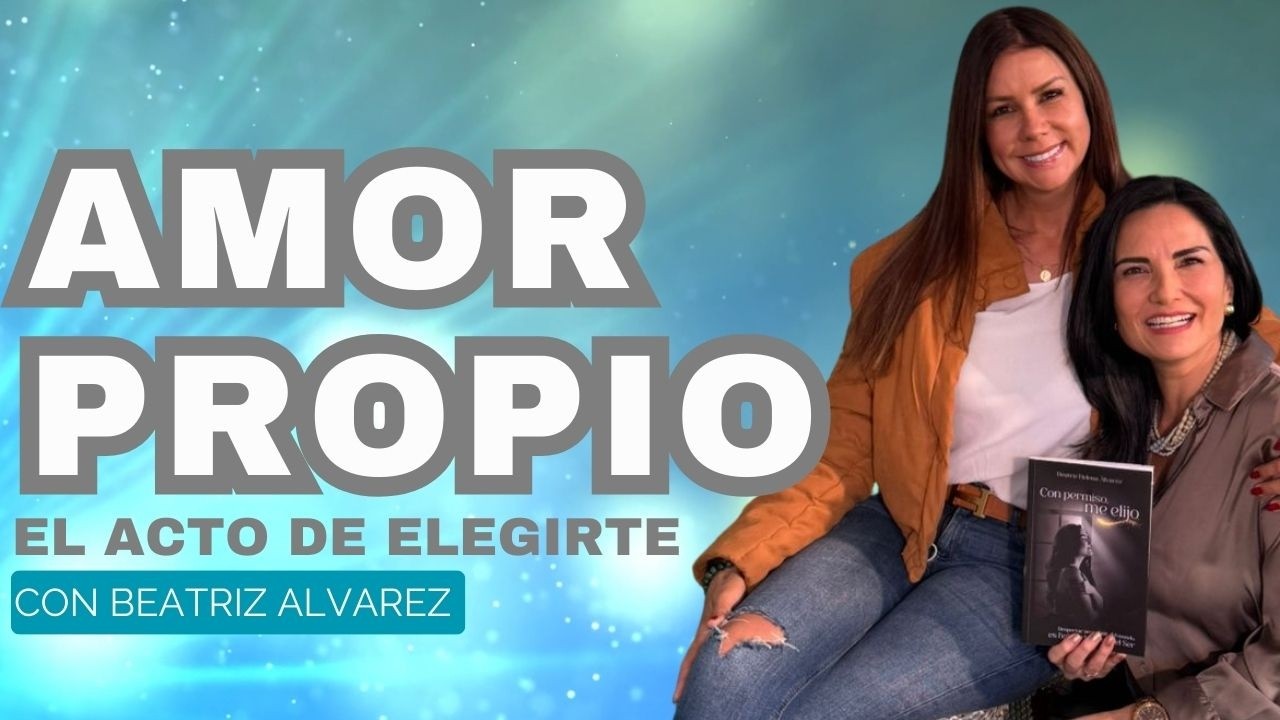 Amor Propio - Elegirte a Ti Mismo: el Acto Espiritual Más Poderoso | Diana A & Beatriz Álvarez