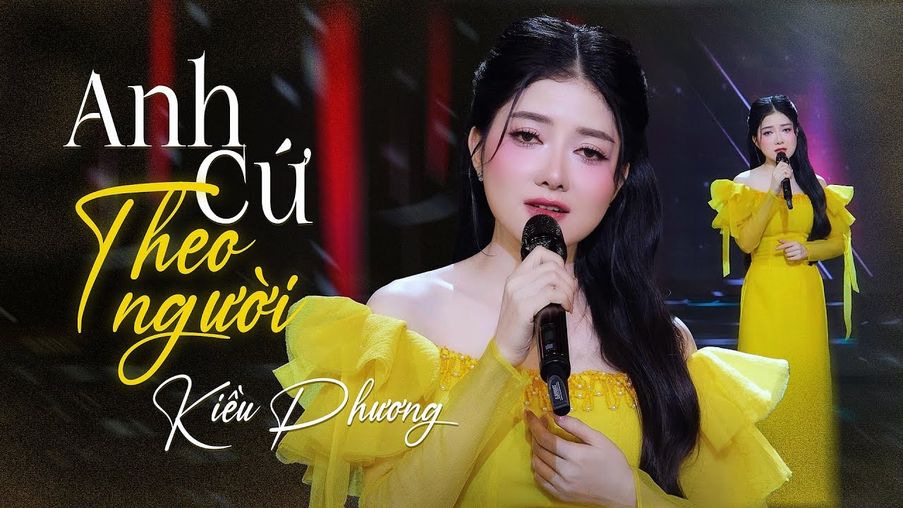 Anh Cứ Theo Người - Kiều Phương | Nếu duyên không nợ thôi đành chấp nhận xa nhau (MV Official)