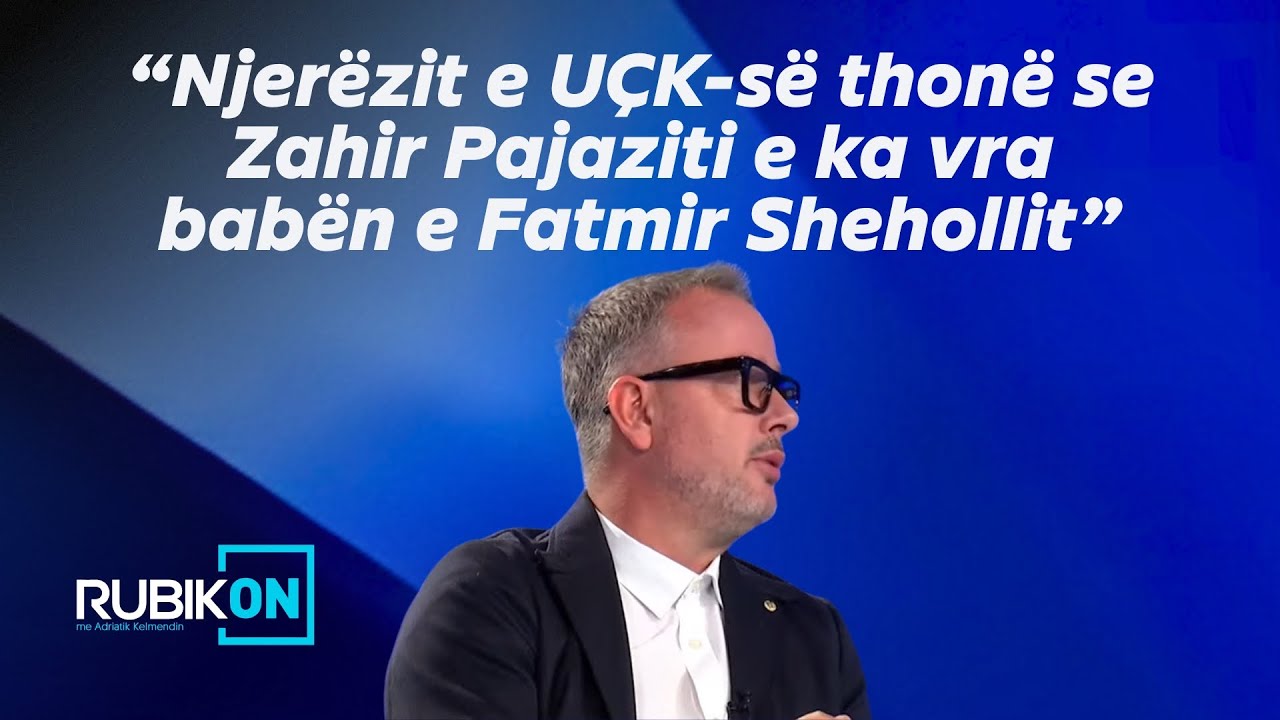 “Njerëzit e UÇK-së thonë se Zahir Pajaziti e ka vra babën e Fatmir Shehollit”-Kajtazi zbulon detaje