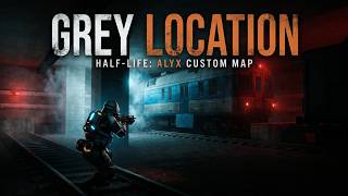 My Half life Alyx custom map "Grey location" on PC