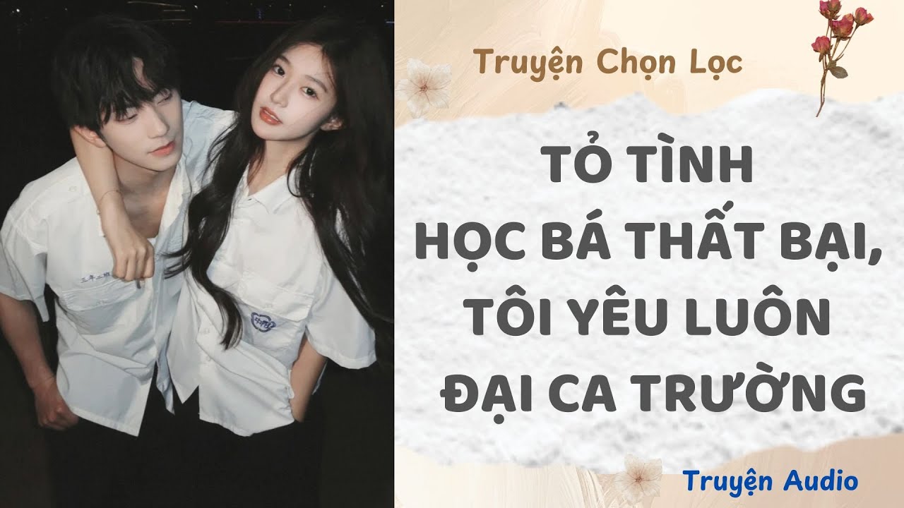 Tỏ Tình Học Bá Thất Bại, Tôi Yêu Luôn Đại Ca Trường | Truyện Audio Nấu Ăn