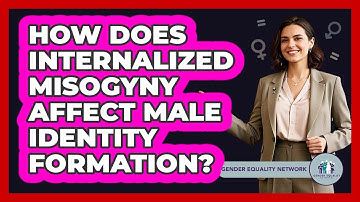 How Does Internalized Misogyny Affect Male Identity Formation? - Gender Equality Network