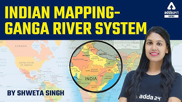 Indian Mapping-Ganga River System |  Mapping For UPSC, UPPCS, MPPSC, BPSC, UKPSC, All Exams