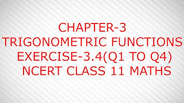 CHAPTER-3 TRIGONOMETRIC FUNCTIONS EX-3.4(Q1 TO Q4)  NCERT CLASS 11 MATHS