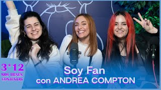 SER FAN con Andrea Compton | Nos Tienen Contentas 3x12