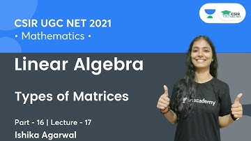 Linear Algebra | Types of Matrices (Part-16) | CSIR NET || By Ishika Agarwal