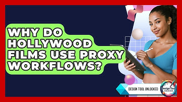 Why Do Hollywood Films Use Proxy Workflows? - Design Tool Unlocked
