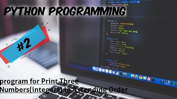 #2 Program for Print Three Numbers(Integers) in Ascending Order in Python #python #pythonprogramming