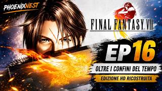 Final Fantasy VIII | Ep 16 - Oltre i Confini del Tempo | Edizione HD Ricostruita