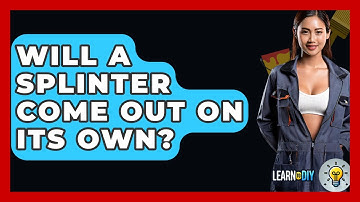 Will A Splinter Come Out On Its Own? - LearnToDIY360.com