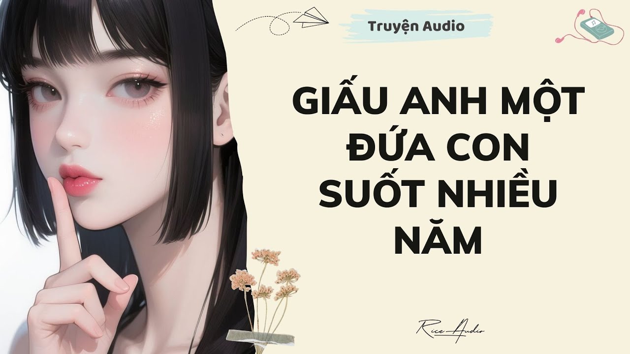 [Truyện audio] Giấu Anh Một Đứa Con Suốt Nhiều Năm | Rice Audio