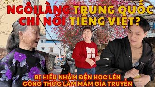 Ngôi làng Trung Quốc chỉ nói Tiếng Việt, bị hiểu nhầm đến học lén công thức làm mắm gia truyền