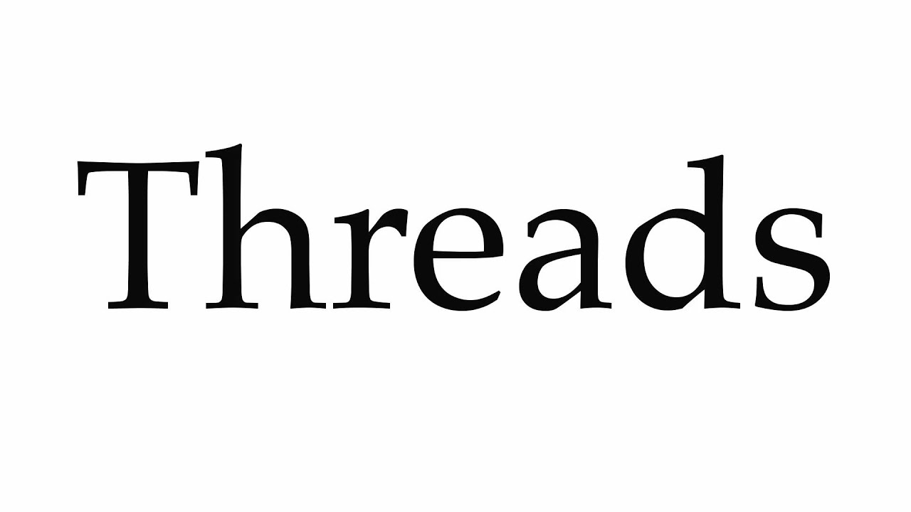 How to Pronounce Threads